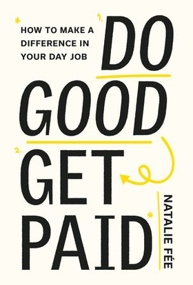 Do Good, Get Paid - How to Make a Difference in Your Day Job (ebok) av Ukjent