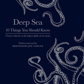 Deep Sea - 10 Things You Should Know (lydbok) av Jon Copley