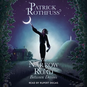 The Narrow Road Between Desires - A Kingkiller Chronicle Novella (lydbok) av Patrick Rothfuss