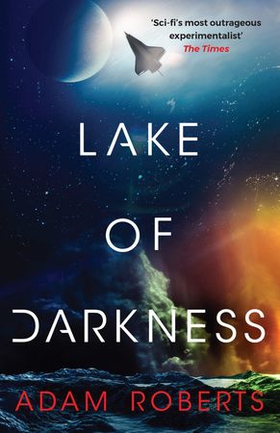 Lake of Darkness - The mindbending new science fiction novel from Adam Roberts (ebok) av Adam Roberts