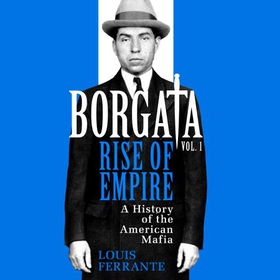 Borgata: Rise of Empire - A History of the American Mafia (lydbok) av Louis Ferrante