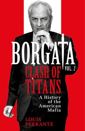 Borgata: Clash of Titans - A History of the American Mafia (ebok) av Louis Ferrante