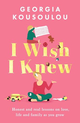 I Wish I Knew - Lessons on love, life and family as you grow - the instant Sunday Times bestseller (ebok) av Georgia Kousoulou