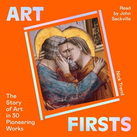 Art Firsts - The Story of Art in 30 Pioneering Works (lydbok) av Nick Trend