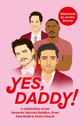 Yes, Daddy! - A stunning and hilarious celebration of our favourite Internet Daddies, from Pedro Pascal to Idris Elba (ebok) av Various