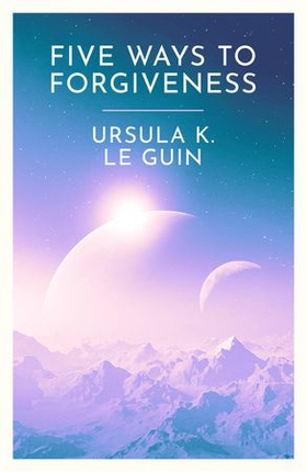 Five Ways to Forgiveness (ebok) av Ursula K. Le Guin