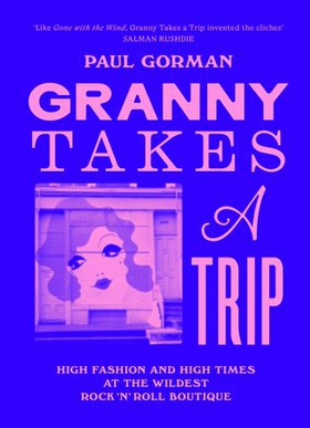 Granny Takes a Trip - High Fashion and High Times at the Wildest Rock 'n' Roll Boutique (ebok) av Paul Gorman