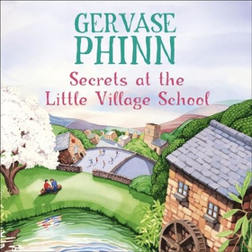 Secrets at the Little Village School - Book 5 in the beautifully uplifting Little Village School series (lydbok) av Gervase Phinn