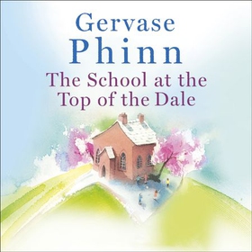 The School at the Top of the Dale - Book 1 in bestselling author Gervase Phinn's beautiful new Top of The Dale series (lydbok) av Gervase Phinn