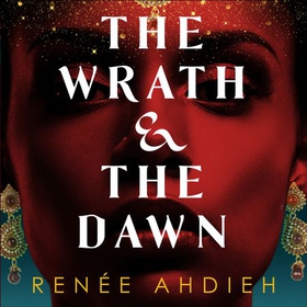 The Wrath and the Dawn - The Wrath and the Dawn Book 1 (lydbok) av Renée Ahdieh