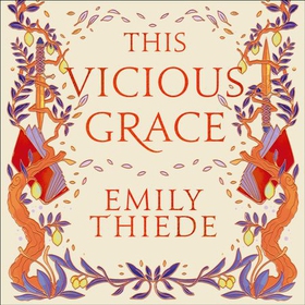 This Vicious Grace - the romantic, unforgettable fantasy debut of the year (lydbok) av Emily Thiede