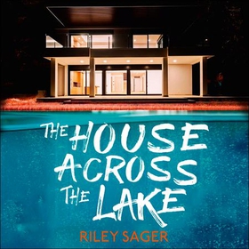The House Across the Lake - the utterly gripping new psychological suspense thriller from the internationally bestselling author (lydbok) av Riley Sager