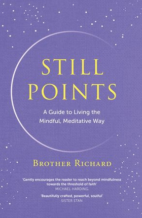 Still Points - A Guide to Living the Mindful, Meditative Way (ebok) av Brother Richard Hendrick