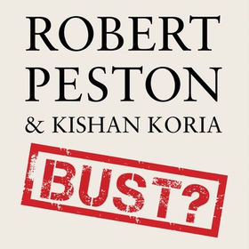 Bust? - Saving the Economy, Democracy and Our Sanity (lydbok) av Robert Peston