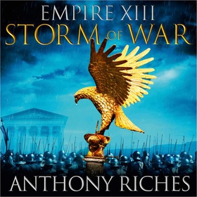 Storm of War:  Empire XIII (lydbok) av Anthony Riches