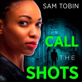 Call the Shots - a gripping, explosive, action-packed gangland crime thriller that will keep you hooked for 2022 (lydbok) av Sam Tobin