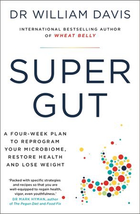 Super Gut - A Four-Week Plan to Reprogram Your Microbiome, Restore Health and Lose Weight (ebok) av William Davis