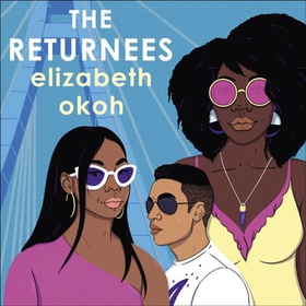 The Returnees - An 'evocative tale of identity, friendship and unexpected love' Mail on Sunday (lydbok) av Elizabeth Okoh
