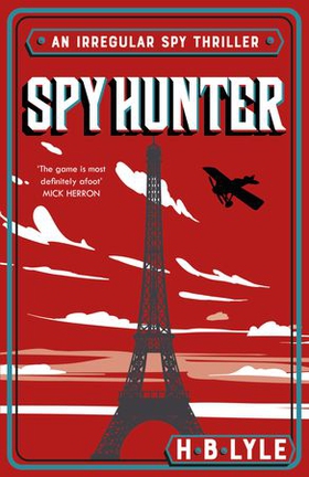 Spy Hunter - a thriller that skilfully mixes real history with high-octane action sequences and features Sherlock Holmes (ebok) av H.B. Lyle