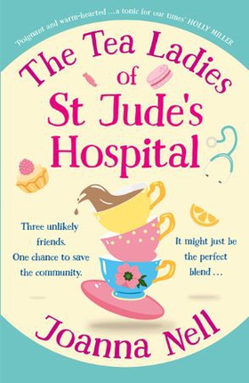 The Tea Ladies of St Jude's Hospital - A completely uplifting and hilarious novel of friendship and community spirit to warm your heart (ebok) av Joanna Nell