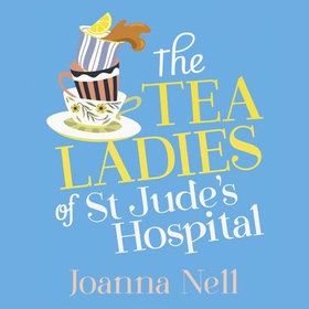 The Tea Ladies of St Jude's Hospital - A completely uplifting and hilarious novel of friendship and community spirit to warm your heart (lydbok) av Joanna Nell