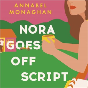 Nora Goes Off Script - The unmissable summer romance for fans of Beth O'Leary and Rosie Walsh! (lydbok) av Annabel Monaghan