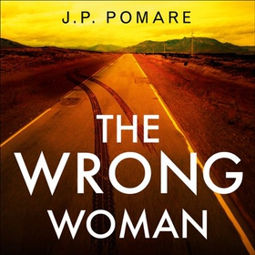 The Wrong Woman - The utterly tense and gripping new thriller from the Number One internationally bestselling author (lydbok) av J P Pomare