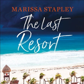The Last Resort - a gripping novel of lies, secrets and trouble in paradise (lydbok) av Marissa Stapley