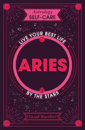 Astrology Self-Care: Aries - Live Your Best Life by the Stars (ebok) av Sarah Bartlett