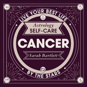 Astrology Self-Care: Cancer - Live your best life by the stars (lydbok) av Sarah Bartlett