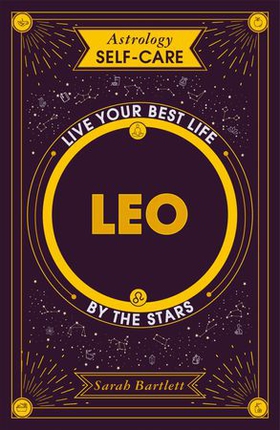 Astrology Self-Care: Leo - Live your best life by the stars (ebok) av Sarah Bartlett