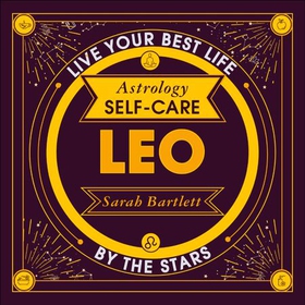 Astrology Self-Care: Leo - Live your best life by the stars (lydbok) av Sarah Bartlett