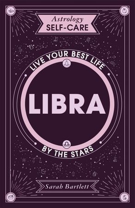 Astrology Self-Care: Libra - Live your best life by the stars (ebok) av Sarah Bartlett