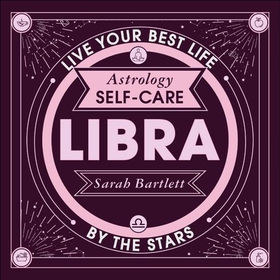 Astrology Self-Care: Libra - Live your best life by the stars (lydbok) av Sarah Bartlett