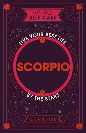 Astrology Self-Care: Scorpio - Live your best life by the stars (ebok) av Sarah Bartlett