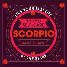 Astrology Self-Care: Scorpio - Live your best life by the stars (lydbok) av Sarah Bartlett