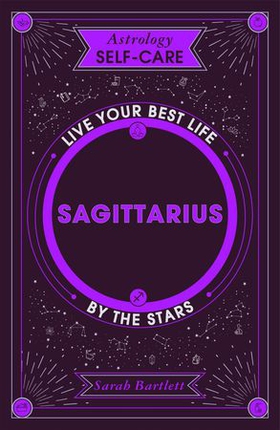 Astrology Self-Care: Sagittarius - Live your best life by the stars (ebok) av Sarah Bartlett