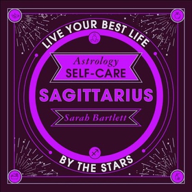 Astrology Self-Care: Sagittarius - Live your best life by the stars (lydbok) av Sarah Bartlett