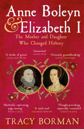 Anne Boleyn & Elizabeth I - The Mother and Daughter Who Changed History (ebok) av Tracy Borman