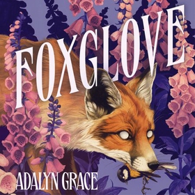 Foxglove - The thrilling and heart-pounding gothic fantasy romance sequel to Belladonna (lydbok) av Adalyn Grace