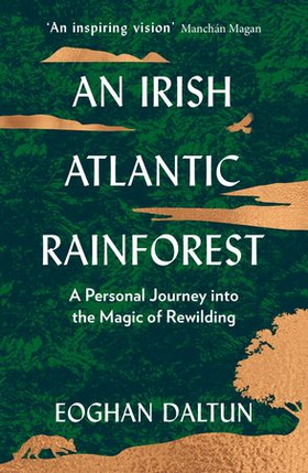 An Irish Atlantic Rainforest - A Personal Journey into the Magic of Rewilding (ebok) av Eoghan Daltun