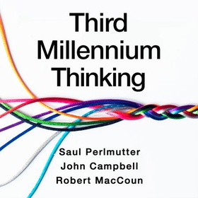 Third Millennium Thinking - Creating Sense in a World of Nonsense (lydbok) av Saul Perlmutter