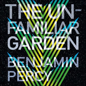 The Unfamiliar Garden - The Comet Cycle Book 2 (lydbok) av Benjamin Percy
