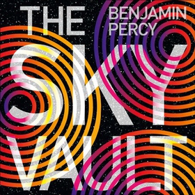The Sky Vault - The Comet Cycle Book 3 (lydbok) av Benjamin Percy