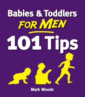 Babies and Toddlers for Men [101 Tips] - From Newborn to Nursery (ebok) av Mark Woods