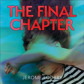 The Final Chapter - An absolutely gripping psychological thriller with a jaw-dropping twist (lydbok) av Jerome Loubry