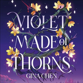 Violet Made of Thorns - The darkly enchanting New York Times bestselling fantasy debut (lydbok) av Gina Chen