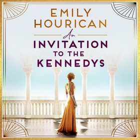 An Invitation to the Kennedys - A captivating story of high society, forbidden love and a world on the cusp of change (lydbok) av Emily Hourican