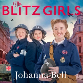 The Blitz Girls - Book One in the Blitz Girls Series (lydbok) av Johanna Bell