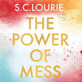 The Power of Mess - A guide to finding joy and resilience when life feels chaotic (lydbok) av Ukjent